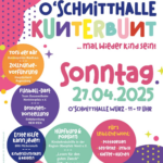 27.04.25: „O`Schnitthalle KUNTERBUNT“